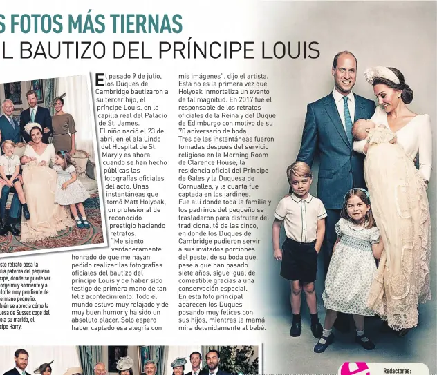  ??  ?? En este retrato posa la familia paterna del pequeño príncipe, donde se puede ver a George muy sonriente y a Charlotte muy pendiente de su hermano pequeño. También se aprecia cómo la duquesa de Sussex coge del brazo a su marido, el príncipe Harry. En...