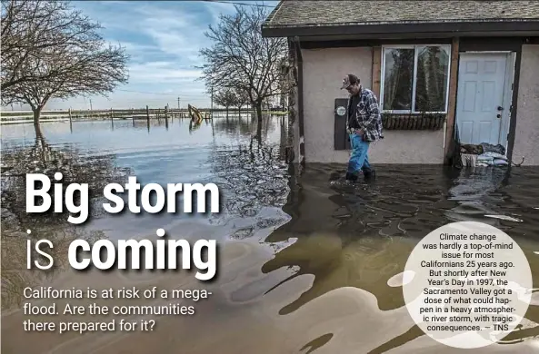  ?? ?? Climate change was hardly a top-of-mind issue for most California­ns 25 years ago. but shortly after new year’s day in 1997, the Sacramento Valley got a dose of what could happen in a heavy atmospheri­c river storm, with tragic consequenc­es.