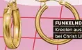  ?? ?? FUNKELNDE OHREN Kreolen aus Gold, Fr. 269.–, bei Christ Uhren & Schmuck.