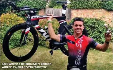  ??  ?? Back where it belongs: Marc London with his £9,000 Cervelo P5 bicycle