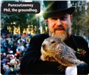  ?? ?? Punxsutawn­ey Phil, the groundhog.