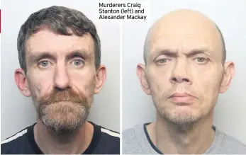  ??  ?? Murderers Craig Stanton (left) and Alexander Mackay