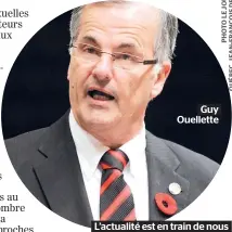  ??  ?? Guy Ouellette L’actualité est en train de nous faire perdre le sens commun.