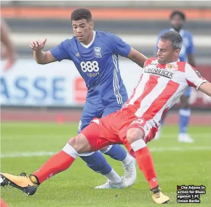  ??  ?? &gt;Che Adams in action for Blues against 1.FC Union Berlin