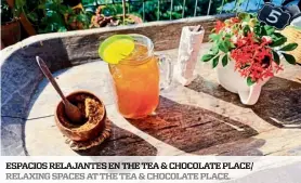  ??  ?? espacios Relajantes en the tea & chocolate place/ Relaxing spaces at the tea & chocolate place.