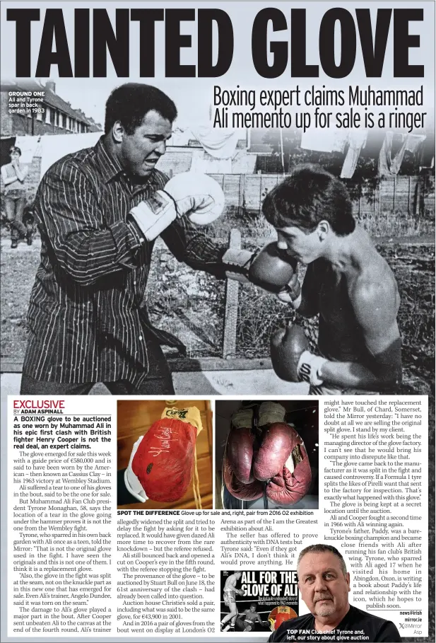  ?? @Mirror
Asp ?? GROUND ONE Ali and Tyrone spar in back garden in 1983
SPOT THE DIFFERENCE
Glove up for sale and, right, pair from 2016 O2 exhibition
TOP FAN Club chief Tyrone and, left, our story about glove auction