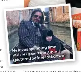  ??  ?? time He loves spending
Albie with his grandson
lockdown) (pictured before