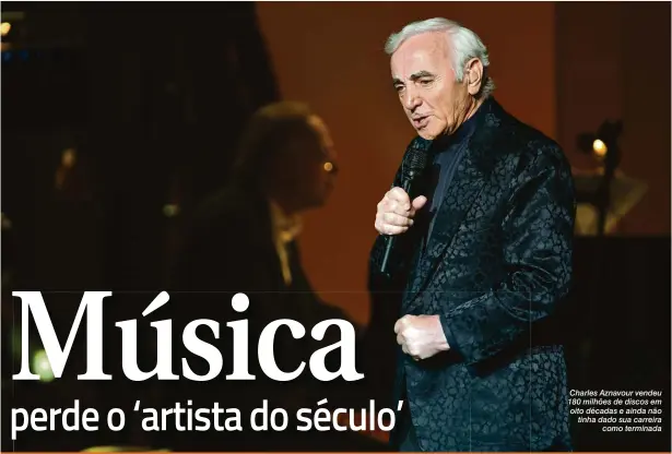  ?? Fabio Diena/ Shuttersto­ck.com ?? Charles Aznavour vendeu 180 milhões de discos em oito décadas e ainda não tinha dado sua carreira como terminada