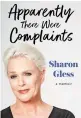  ?? ?? Apparently There Were Complaints by Sharon Gless is published by Simon & Schuster, priced £20