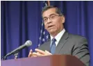  ?? RICH PEDRONCELL­I/AP ?? California Attorney General Xavier Becerra says the White House’s move is unconstitu­tional.