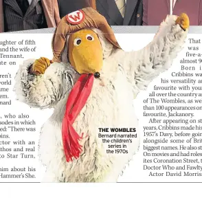  ?? ?? tHE WOmbLES Bernard narrated the children’s series in the 1970s