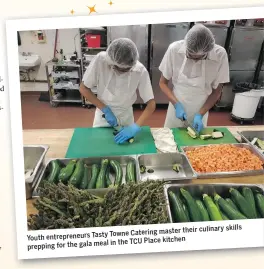  ??  ?? skills their culinary Towne Catering master
Youth entreprene­urs Tasty in the TCU Place kitchen prepping for the gala meal