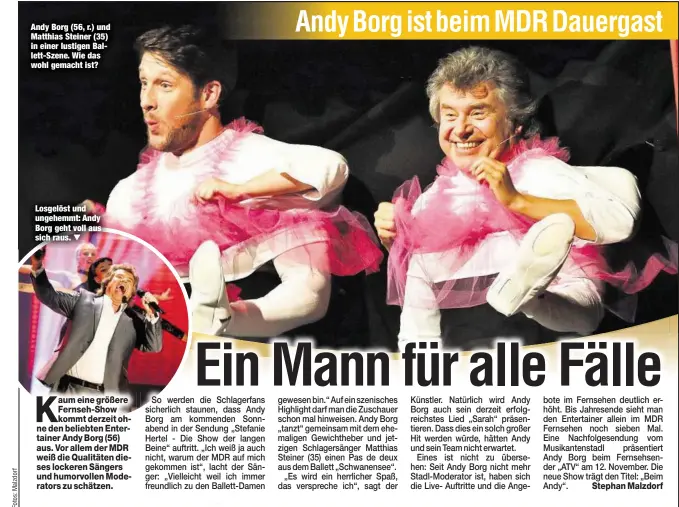  ??  ?? Andy Borg (56, r.) und Matthias Steiner (35) in einer lustigen Ballett-Szene. Wie das wohl gemacht ist? Losgelöst und ungehemmt: Andy Borg geht voll aus sich raus.