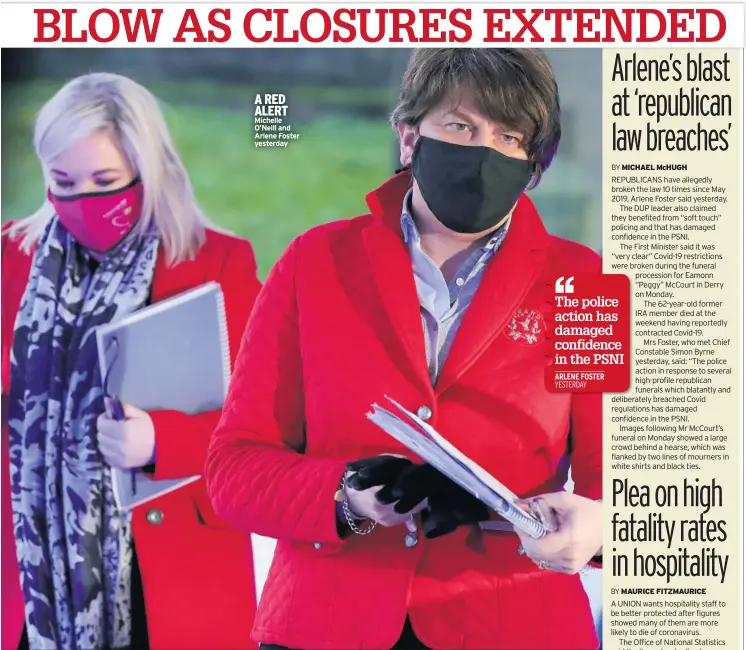  ??  ?? A RED ALERT Michelle O’neill and Arlene Foster yesterday