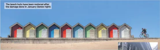  ??  ?? The beach huts have been restored after the damage done in January (below right)