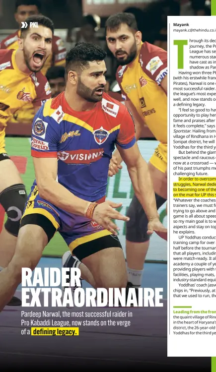  ?? PKL ?? Leading from the front: Hailing from the quaint village of Rindhana, nestled in the heart of Haryana’s Sonipat district, the 26-year-old will lead UP Yoddhas for the third year in a row.