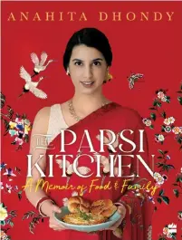  ?? ?? Dhondy’s debut book, The Parsi Kitchen, is a collection of recipes that the chef grew up with.
