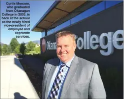  ?? Special to The Daily Courier ?? Curtis Morcom, who graduated from Okanagan College in 2005, is back at the school as the newly hired vice-president of employee and coprorate services.