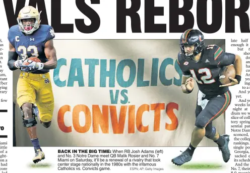  ?? ESPN; AP; Getty Images ?? BACK IN THE BIG TIME: When RB Josh Adams (left) and No. 3 Notre Dame meet QB Malik Rosier and No. 7 Miami on Saturday, it’ll be a renewal of a rivalry that took center stage nationally in the 1980s with the infamous Catholics vs. Convicts game.