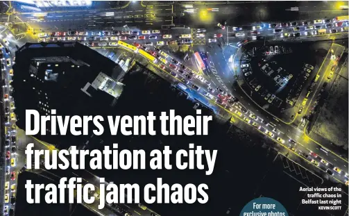  ?? KEVIN SCOTT ?? Aerial views of thetraffic chaos in Belfast last night