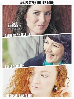  ?? SUBMITTED PHOTO ?? Ashley Condon, Catherine MacLellan, and Meaghan Blanchard, also known as the Eastern Belles, will be performing their first hometown show on April 9 in Charlottet­own.