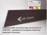  ??  ?? Magazine holder and airline logos are products of INNOVINT - developed for the global market and produced in Hamburg.