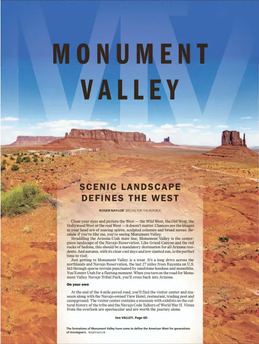  ??  ?? The formations of Monument Valley have come to define the American West for generation­s of moviegoers. ROGER NAYLOR