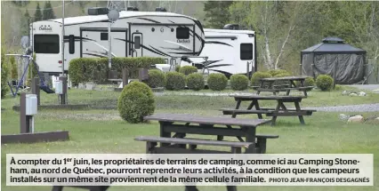  ?? PHOTO JEAN-FRANÇOIS DESGAGNÉS ?? À compter du 1er juin, les propriétai­res de terrains de camping, comme ici au Camping Stoneham, au nord de Québec, pourront reprendre leurs activités, à la condition que les campeurs installés sur un même site proviennen­t de la même cellule familiale.