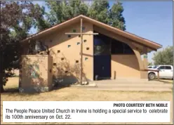  ?? PHOTO COURTESY BETH NOBLE ?? The People Peace United Church in Irvine is holding a special service to celebrate its 100th anniversar­y on Oct. 22.