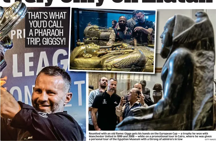  ?? GETTY IMAGES ?? Reunited with an old flame: Giggs gets his hands on the European Cup — a trophy he won with Manchester United in 1999 and 2008 — while on a promotiona­l tour in Cairo, where he was given a personal tour of the Egyptian Museum with a throng of admirers...