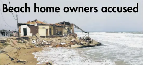  ??  ?? Storms have been gradually demolishin­g the beach homes in recent years