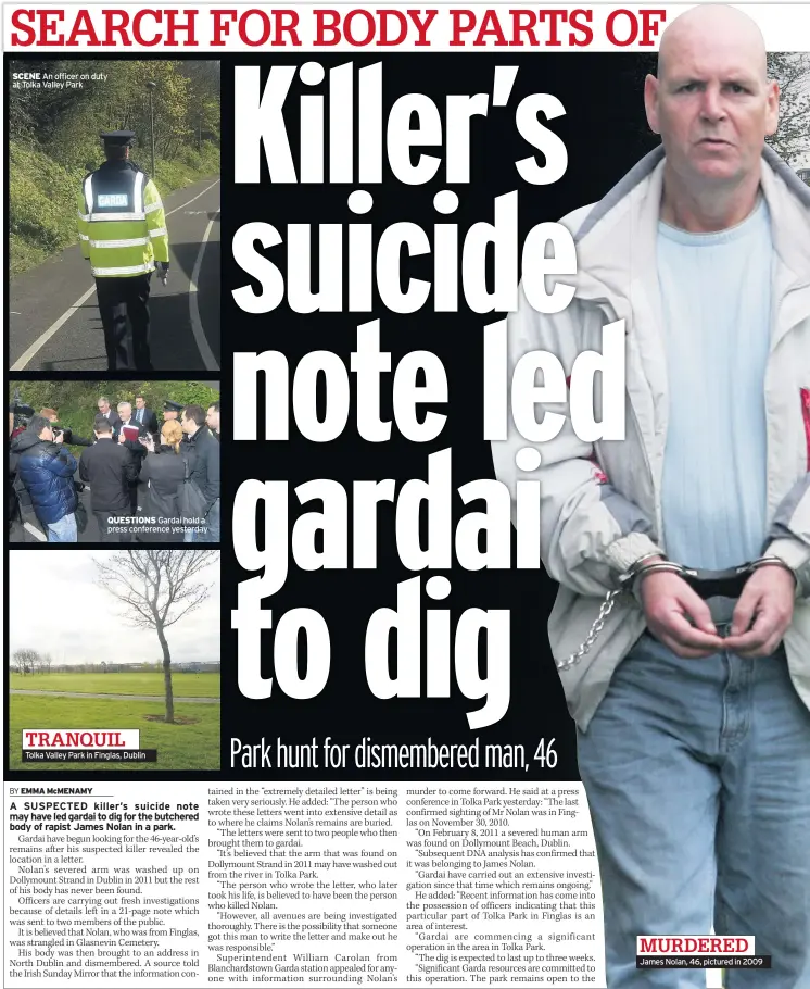  ??  ?? SCENE An officer on duty at Tolka Valley Park QUESTIONS Gardai hold a press conference yesterday TRANQUIL Tolka Valley Park in Finglas, Dublin MURDERED James Nolan, 46, pictured in 2009