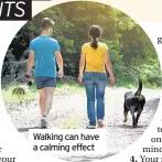  ??  ?? Walking can have a calming effect