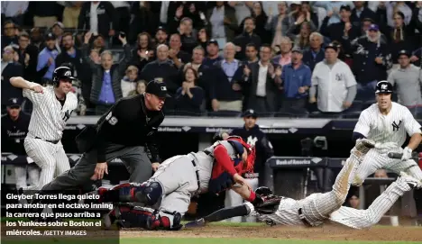  ?? /GETTY IMAGES ?? Gleyber Torres llega quieto para anotar en el octavo inning la carrera que puso arriba a los Yankees sobre Boston el miércoles.