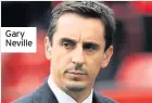  ??  ?? Gary Neville