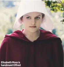  ??  ?? Elisabeth Moss is handmaid Offred