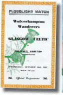  ?? ?? The programme from the Wolves v Celtic floodlit friendly in 1953