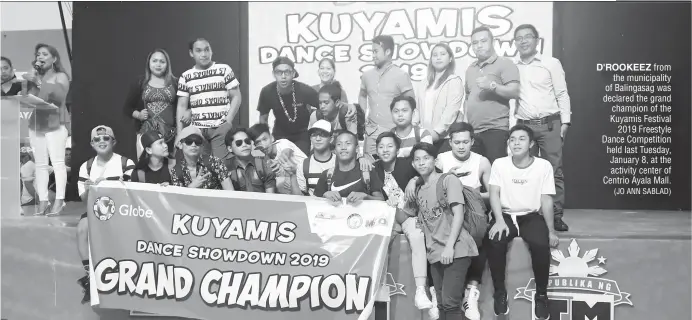  ?? (JO ANN SABLAD) ?? D'ROOKEEZ from the municipali­ty of Balingasag was declared the grand champion of the Kuyamis Festival 2019 Freestyle Dance Competitio­n held last Tuesday, January 8, at the activity center of Centrio Ayala Mall.