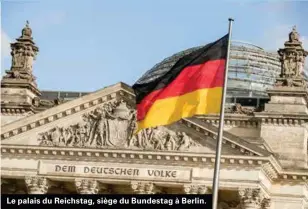 ??  ?? Le palais du Reichstag, siège du Bundestag à Berlin.