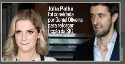  ??  ?? Júlia Palha foi convidada por Daniel Oliveira para reforçar ficção da SIC