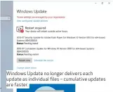  ??  ?? Windows Update no longer delivers each update as individual files – cumulative updates are faster.