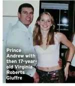  ?? ?? Prince Andrew with then 17-yearold Virginia Roberts Giuffre