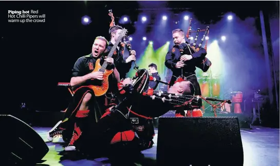  ??  ?? Piping hot Red Hot Chilli Pipers will warm up the crowd