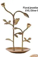  ?? ?? Floral jewellery stand, £45, Oliver Bonas.