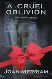  ?? CONTRIBUTE­D ?? “A Cruel Oblivion: A Tess Alexander Mystery” by Joan Merriam.