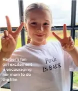  ??  ?? Harper’s fan girl excitement is encouragin­g her mum to do the film