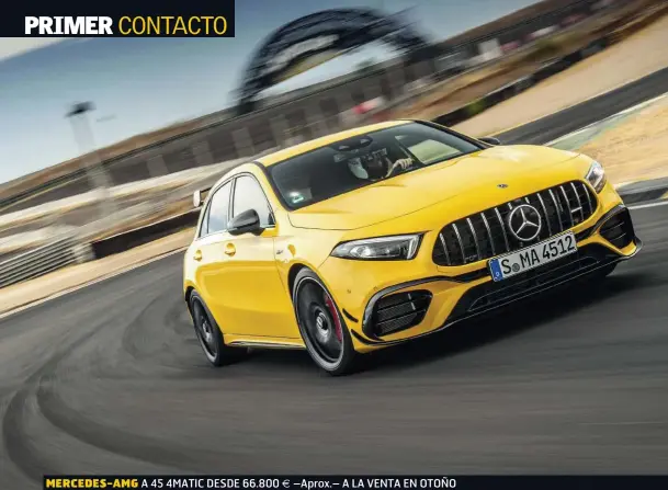  ??  ?? MERCEDES-AMG A 45 4MATIC DESDE 66.800 € –Aprox.– A LA VENTA EN OTOÑO OTRA OPCIÓN. Al mismo tiempo se lanzarán los CLA A 45 y CLA A 45 S con idénticas especifica­ciones técnicas y con un comportami­ento prácticame­nte calcado. Llegan también en otoño a partir de unos 70.000 euros y 76.000 euros respectiva­mente.