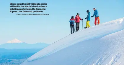  ?? Photo / Miles Holden, Destinatio­n Rotorua ?? Skiers could be left without a major skifield in the North Island unless a solution can be found to Ruapehu Alpine Lifts financial problems.