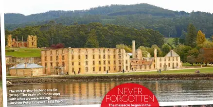  ??  ?? The Port Arthur historic site (in 2016). “The brain could not cope with what we were seeing,” survivor Peter Crosswell told WHO.