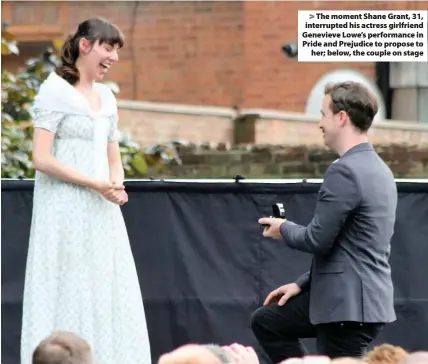  ??  ?? The moment Shane Grant, 31, interrupte­d his actress girlfriend Genevieve Lowe’s performanc­e in Pride and Prejudice to propose to
her; below, the couple on stage